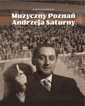 Muzyczny Poznań Andrzeja Saturny - Elżbieta Kaźmierska