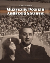 Muzyczny Poznań Andrzeja Saturny - Elżbieta Kaźmierska