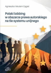 Polski lobbing w obszarze prawa autorskiego.. - Vetulani-Cęgiel Agnieszka