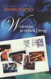 Wędrówka po stołach Europy - Piotr Adamczewski