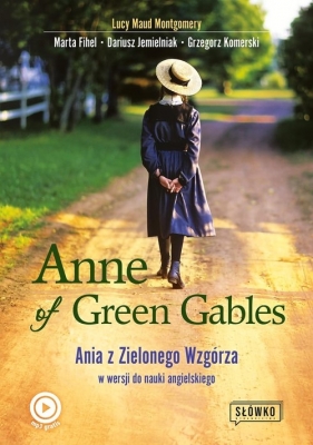 Anne of Green Gables Ania z Zielonego Wzgórza w wersji do nauki języka angielskiego - Marta Fihel, Grzegorz Komerski, Dariusz Jemielniak, Lucy Maud Montgomery