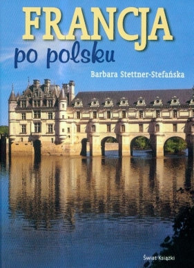 Francja po polsku - Stettner-Stefańska Barbara