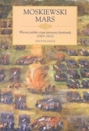 Moskiewski Mars. Wiersze polskie czasu dymitriady (1605-1612). Antologia - Aleksandra Oszczęda