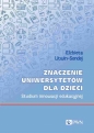 Znaczenie uniwersytetów dla dzieci. Studium innowacji edukacyjnej - Elżbieta Litwin-Sondej .