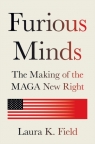 Furious Minds: The Making of the MAGA New Right Laura K. Field