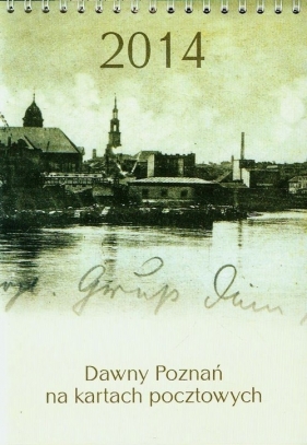 Kalendarz 2014 Dawny Poznań na kartach pocztowych - <br />