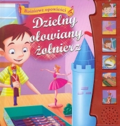 Dzielny ołowiany żołnierz Baśniowe opowieści - Opracowanie zbiorowe