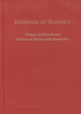 Iudicium et Scientia Księga jubileuszowa Profesora Romualda Kmiecika