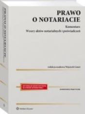 Prawo o notariacie Komentarz Wzory aktów notarialnych i poświadczeń - Gonet Wojciech