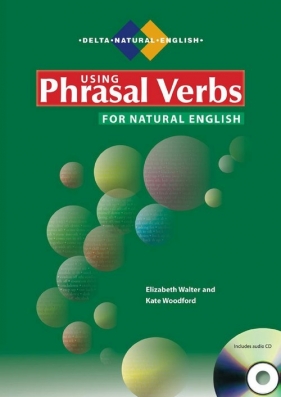 Using Phrasal Verbs for Natural English - Kate Woodford, Elizabeth Walter