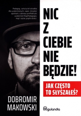 Nic z Ciebie nie będzie! - Dobromir Makowski