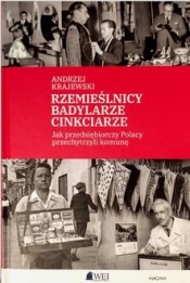 Rzemieślnicy, Badylarze, Cinkciarze. Jak przedsiębiorczy Polacy przechytrzyli komunę - Andrzej Krajewski