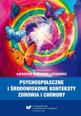 Psychospołeczne i środowiskowe konteksty zdrowia.. - Katarzyna Borzucka-Sitkiewicz