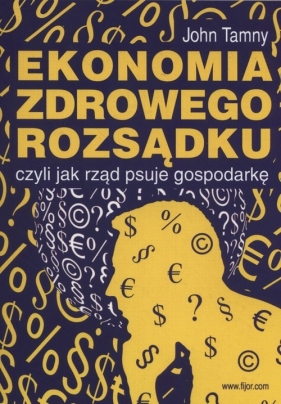 Ekonomia zdrowego rozsądku - John Tamny