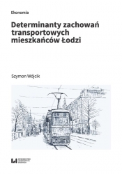 Determinanty zachowań transportowych mieszkańców Łodzi - Wójcik Szymon