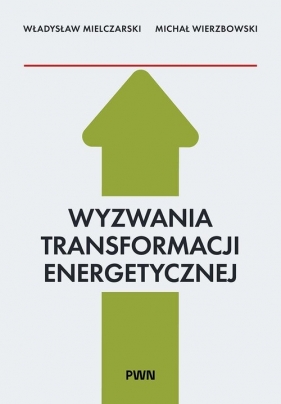 Wyzwania Transformacji Energetycznej - Władysław Mielczarski, Wierzbowski Michał