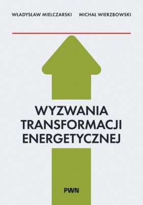 Wyzwania Transformacji Energetycznej - Władysław Mielczarski .