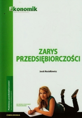 Zarys przedsiębiorczości Ćwiczenia - Musiałkiewicz Jacek