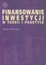 Finansowanie inwestycji w teorii i praktyce Michalak Aneta