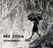Bez Idola CD - Michorzewski, Uske