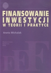 Finansowanie inwestycji w teorii i praktyce - Michalak Aneta