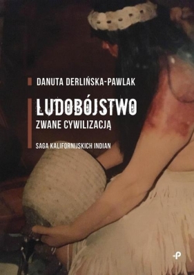 Ludobójstwo zwane cywilizacją. - Danuta Derlińska-Pawlak