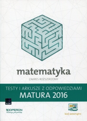 Matematyka Matura 2016 Testy i arkusze z odpowiedziami Zakres rozszerzony - Marzena Orlińska