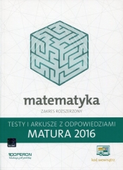 Matematyka Matura 2016 Testy i arkusze z odpowiedziami Zakres rozszerzony - Marzena Orlińska