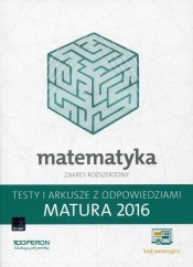 Matematyka Matura 2016 Testy i arkusze z odpowiedziami Zakres rozszerzony - Orlińska Marzena
