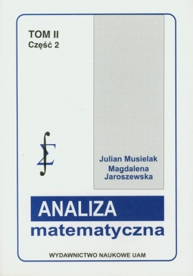 Analiza matematyczna Tom 2 część 2 Miara i całka - teoria ogólna - Musielak Julian, Jaroszewska Magdalena