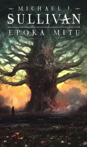 Epoka mitu Tom 1 - Michael J. Sullivan