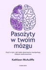 Pasożyty w twoim mózgu Jak małe stworzenia manipulują naszym Kathleen McAuliffe