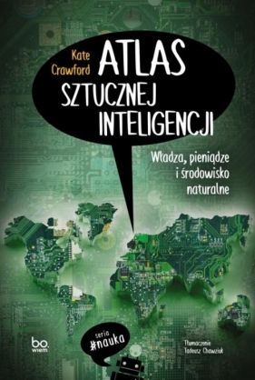 Atlas sztucznej inteligencji. Władza pieniądze i środowisko naturalne - Kate Crawford