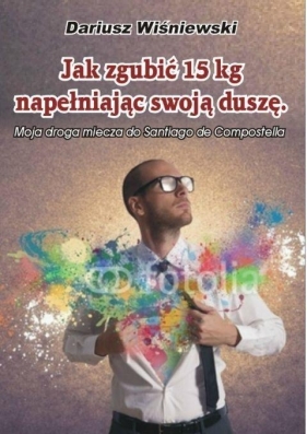 Jak zgubić 15 kg, napełniając swoją duszę - Dariusz Wiśniewski