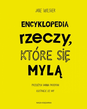 Encyklopedia rzeczy, które się mylą. Świat a wszechświat, tornado a huragan, mikroskop a teleskop oraz wiele innych par - Jane Wilsher