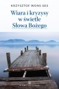 Wiara i kryzysy w świetle Słowa Bożego - wznowienie - Krzysztof Wons