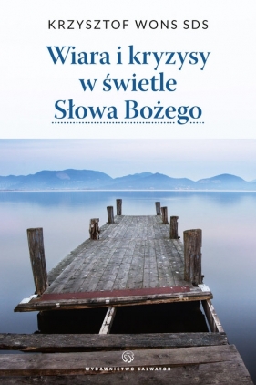 Wiara i kryzysy w świetle Słowa Bożego - wznowienie - Krzysztof Wons