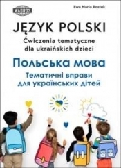 Język polski Ćw. tematyczne dla ukraińskich dzieci - Ewa Maria Rostek