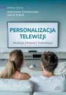 Personalizacja telewizji. Strategie - rozwój... red. Aleksandra Chmielewska, Marek Robak