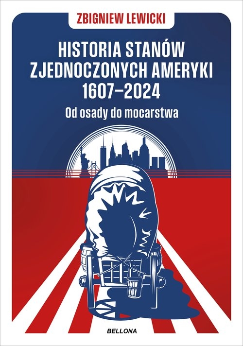 Historia Stanów Zjednoczonych Ameryki 1607-2024. Od osady do mocarstwa