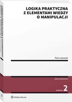 Logika praktyczna z elementami wiedzy o manipulacji - Piotr Łukowski
