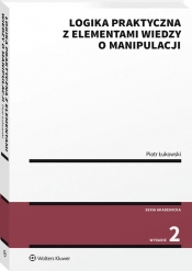 Logika praktyczna z elementami wiedzy o manipulacji - Piotr Łukowski