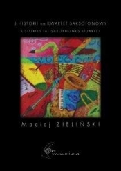 5 Historii na kwartet saksofonowy - Zieliński Maciej
