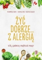 Żyć dobrze... z alergią - Karolina Szaciłło, Maciej Szaciłło