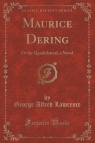 Maurice Dering Or the Quadrilateral, a Novel (Classic Reprint) Lawrence George Alfred