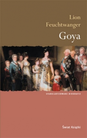 Goya: gorzka droga poznania - Feuchtwanger Lion