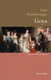 Goya: gorzka droga poznania - Feuchtwanger Lion