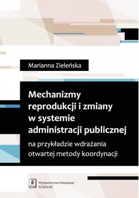 Mechanizmy reprodukcji i zmiany w systemie administracji publicznej - Zieleńska Marianna