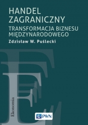 Handel zagraniczny. Transformacja biznesu międzynarodowego - Zdzisław W. Puślecki