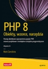 PHP 8. Obiekty, wzorce, narzędzia. Poznaj obiektowe usprawnienia języka PHP, Matt Zandstra .